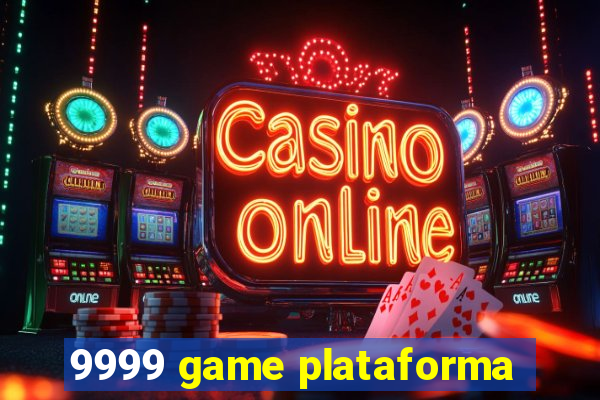 9999 game plataforma